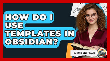 How Do I Use Templates In Obsidian? - Ultimate Study Hacks