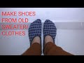 How to make shoes from old sweater / clothes at home How to make shoes from old sweater / clothes at home
