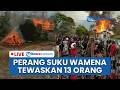 🔴LIVE: 13 Tewas, Ratusan Mengungsi: Perang Suku di Wamena Dipicu Denda Adat Kecelakaan