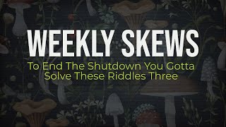 Weekly Skews To End The Shutdown You Gotta Solve These Riddles Three