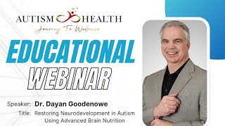Autism Health Webinar - Dr. Dayan Goodenowe