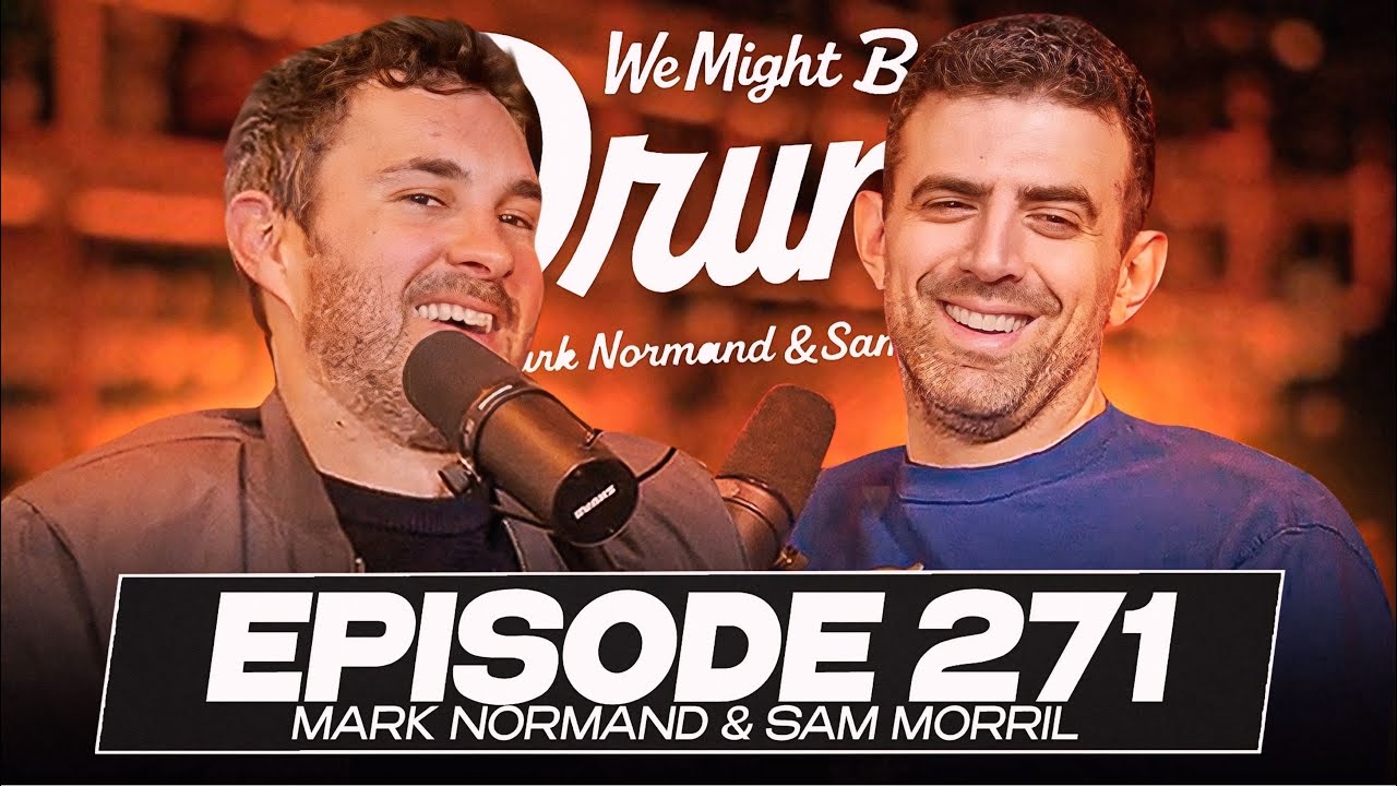 Sam Morril & Mark Normand - We Might Be Drunk - Ep 271