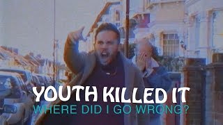 Youth Killed It - Where Did I Go Wrong? (Official Music Video)