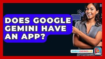 Does Google Gemini Have An App? - SearchEnginesHub.com