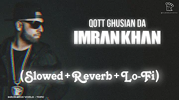 Qott Ghusian Da [Slowed+Reverb] Full Song | Imran Khan | Lo-Fi | Ikworldtopic