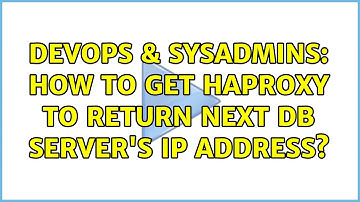 DevOps & SysAdmins: How to get HAproxy to return next db server