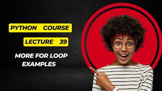 Lecture 39 More for loop examples