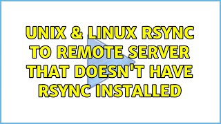 Unix & Linux: rsync to remote server that doesn't have rsync installed Net Worth