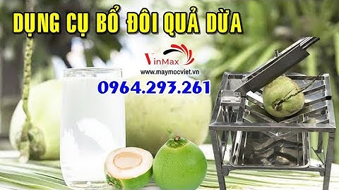 Dụng cụ bổ đôi trái dừa, đục lỗ trái dừa inox VM304, thiết bị cắt (chặt) quả dừa, LH 0964293261