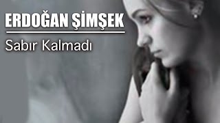 Erdoğan Şimşek _ Sabır Kalmadı