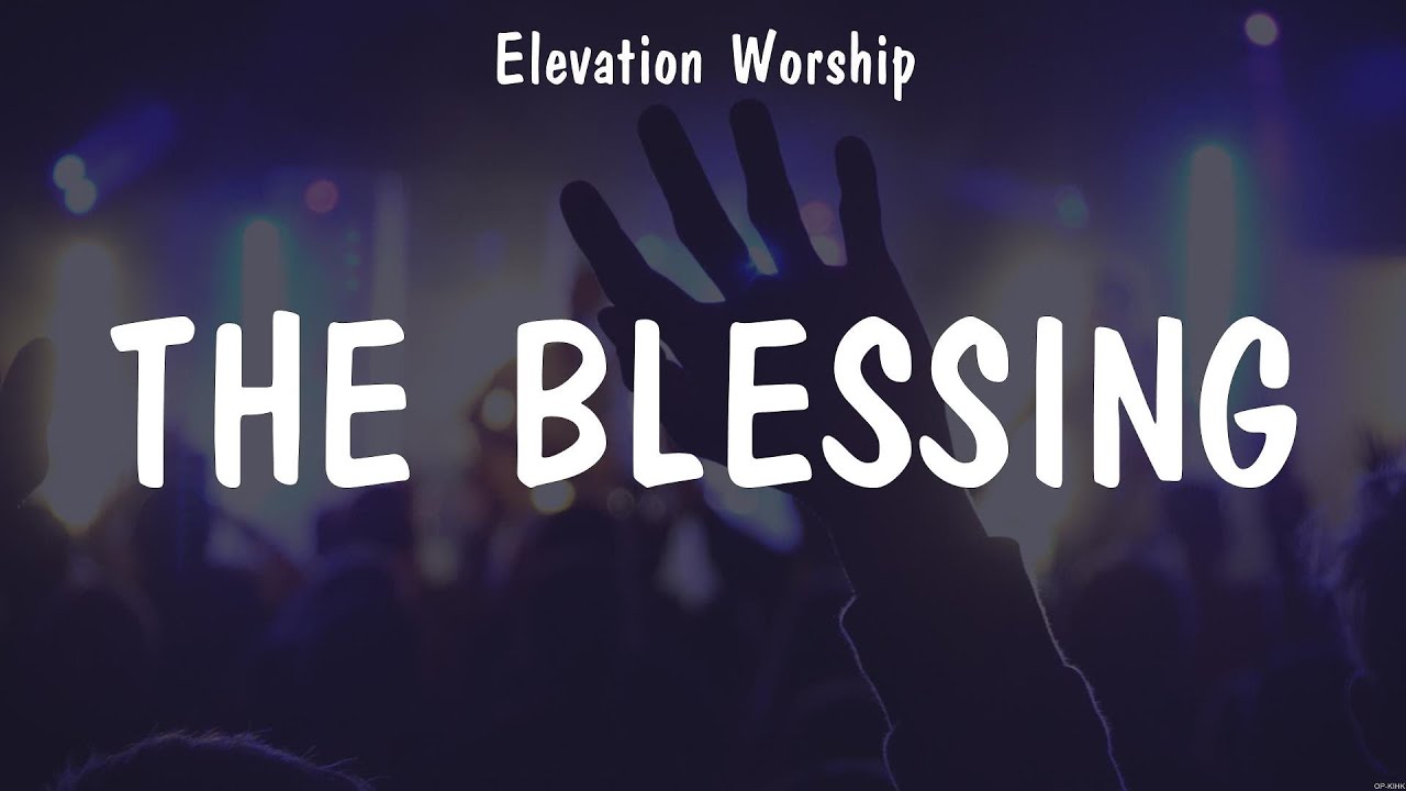 Elevation Worship - The Blessing (Lyrics) Hillsong Worship, Elevation ...