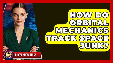 How Do Orbital Mechanics Track Space Junk? - Did Ya Know This