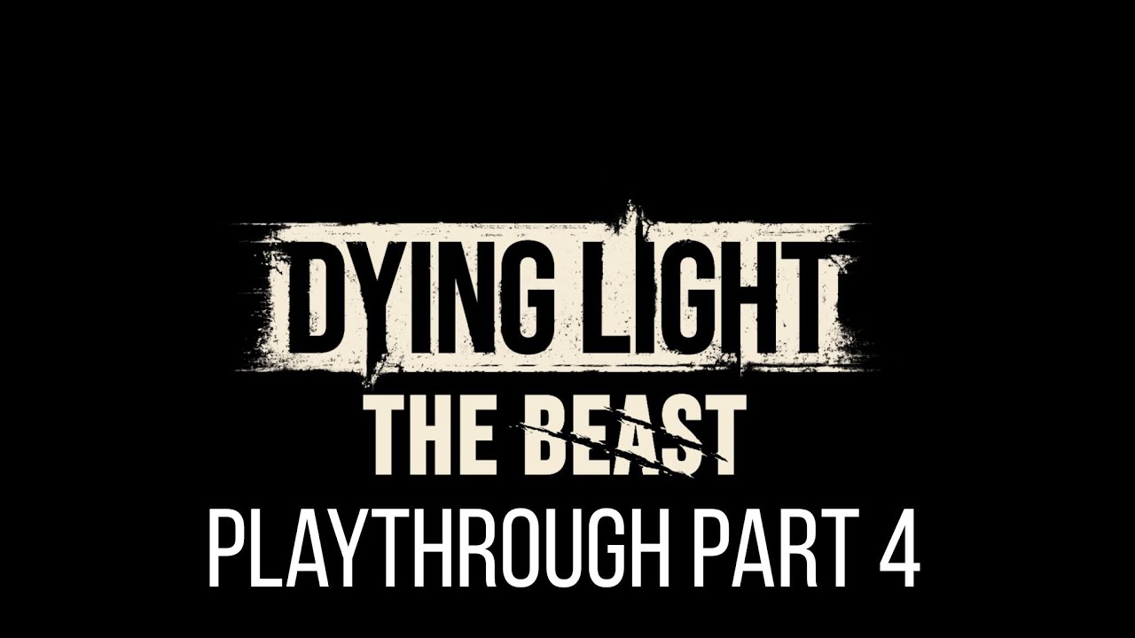 Dying light The Beast Playthrough (Part 4) - YouTube