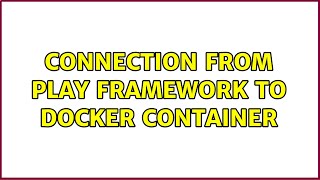 Connection from Play Framework to Docker container