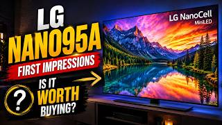LG Nano95A TV First Impressions | Is It Worth Buying?