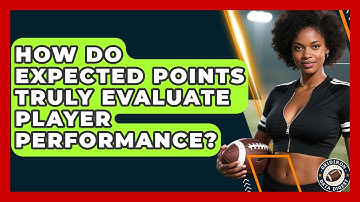 How Do Expected Points Truly Evaluate Player Performance? - Gridiron Data Digest