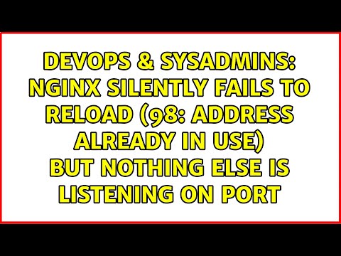 Nginx silently fails to reload (98: Address already in use) but nothing else is listening on port