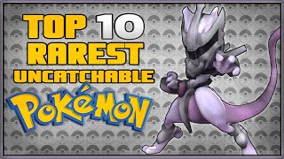 Top 10 Rarest Pokémon Youll Never Catch!