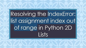 Resolving the IndexError: list assignment index out of range in Python 2D Lists