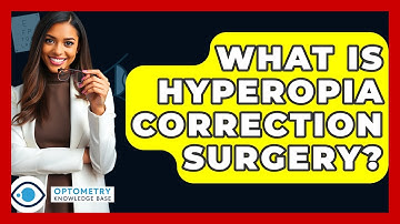 What Is Hyperopia Correction Surgery? - Optometry Knowledge Base