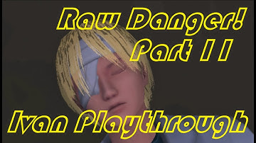 Raw Danger! Playthrough Gameplay Part 11 Ivan Route