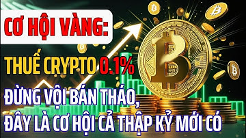Thuế Crypto 0.1%: Đừng vội bán tháo, đây là cơ hội vàng cả thập kỷ mới có | Biết Coins