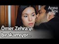 Ömer Zehra'yı Bırakamıyor... - Adını Sen Koy 256. Bölüm