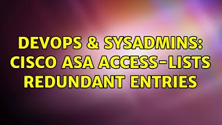 DevOps & SysAdmins: Cisco ASA access-lists redundant entries