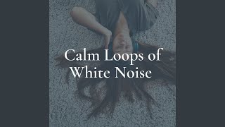 Calm Loops of White Noise, Pt. 6