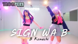 “ SIGN WA B “ | B Komachi | Cosplay Dance BY TROOPERS STUDIO