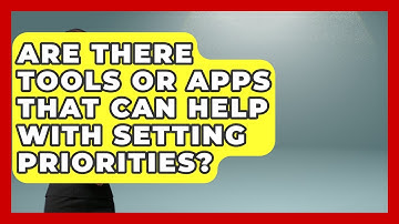 Are There Tools or Apps That Can Help With Setting Priorities? | Goal Setting For Everyone News