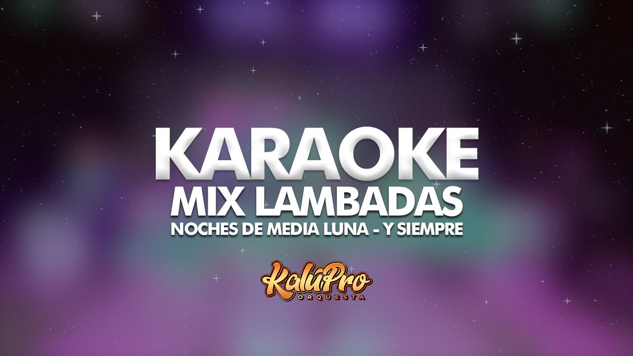 Karaoke - Mix Lambadas (Noches de media Luna - Y siempre)
