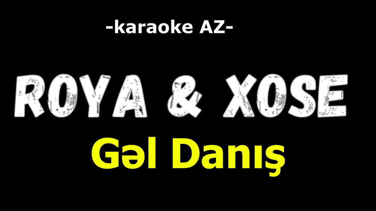 Röya və Xose   Gəl Danış (KARAOKE)