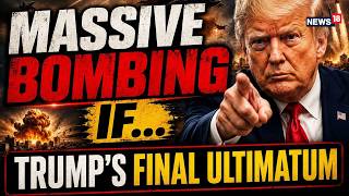 Trump’s FINAL ULTIMATUM to Iran | US Allegedly Fires on Iranian-Flagged Oil Tanker | Live News-N18L