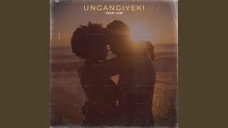 UNGANGIYEKI (feat. Duma Ka Mthombeni)