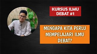 KURSUS ILMU DEBAT #1: MENGAPA KITA PERLU MEMPELAJARI ILMU DEBAT?