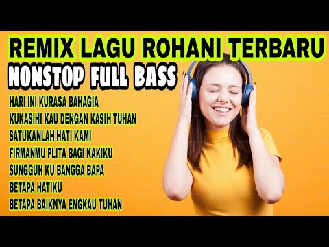 NONSTOP REMIX ROHANI KRISTEN TERBARU FULL BASS