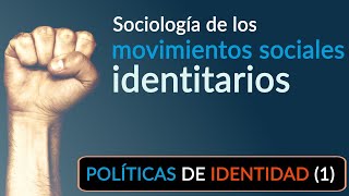 Políticas de Identidad (1): comprendiendo los movimientos sociales identitarios