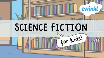 Science Fiction for Kids | What is Science Fiction? | Science Fiction Day | Twinkl USA