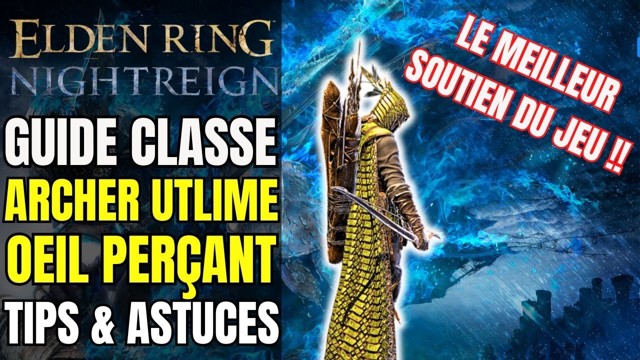 GUIDE DE CLASSE OEIL PERÇANT / ARCHER : ASTUCE & BUILD POUR BIEN LE JOUER DANS ELDEN RING NIGHTREIGN