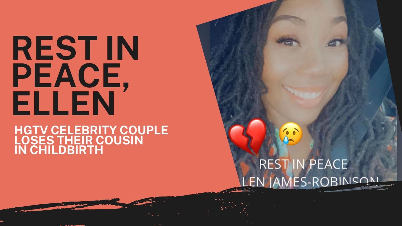 HGTV Celebrity Couple Lost Their Cousin in Childbirth, Rest in Peace, Ellen James Robinson