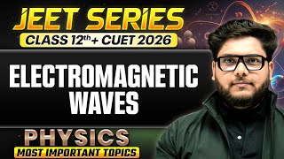 Electromagnetic Waves Class 12 One Shot 🔥 | CUET 2026 Physics Important Topics | Class 12 Boards