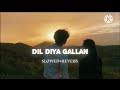 DIL DIYA GALLAN | SLOWED+ REVERB | SP LO-FI | LO-FI | 