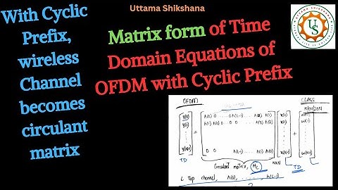 [Series #3_13]  Matrix Form - OFDM Equations in TD with CP for a Frequency Selective Channel