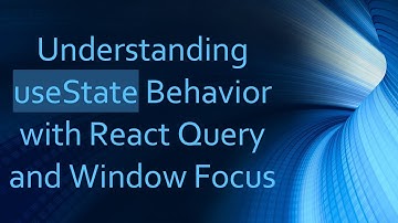 Understanding useState Behavior with React Query and Window Focus