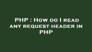 PHP : How do I read any request header in PHP