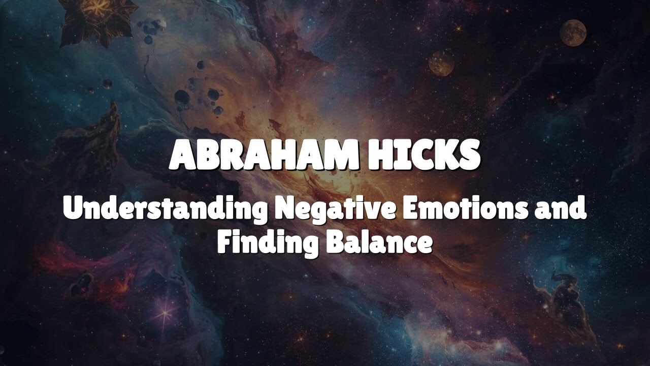 Abraham Hicks - Understanding Negative Emotions and Finding Balance