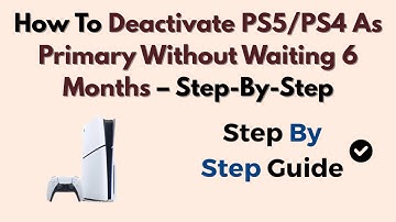 How To Deactivate PS5/PS4 As Primary Without Waiting 6 Months – Step-by-Step