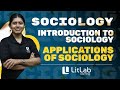 APPLICATIONS OF SOCIOLOGY | SOCIOLOGY | FYUG | LitLab Learning