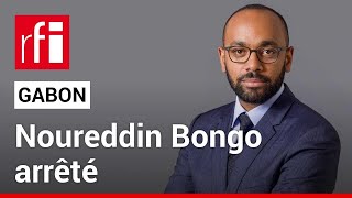 Gabon : Noureddin Bongo arrêté, d'anciens cadres du régime auditionnés • RFI